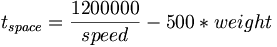 t_{space}=\frac{1200000}{speed}-500*weight