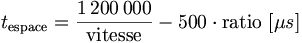 t_\mathrm{espace}=\frac{1\,200\,000}{\mathrm{vitesse}}-500\cdot \mathrm{ratio}\ [\mu s]